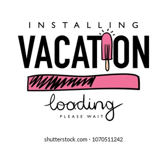 Installing vacation text and ice cream drawing / Vector illustration design for fashion graphics, slogan tees, t shirts, prints and other uses.