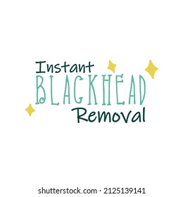 Instant blackhead removal cosmetic label design. Beauty product emblem with sign, vector illustration. Isolated on white sticker with hand drawn sign about cosmetology cleansing skin treatment