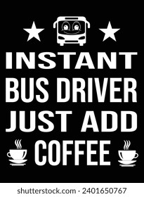 Instant bus driver just add coffee - EPS file for cutting machine. You can edit and print this vector art with EPS editor.