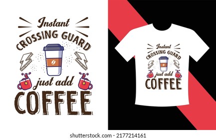 Instant Crossing Guard Just Add Coffee T Shirt Design Vector Svg