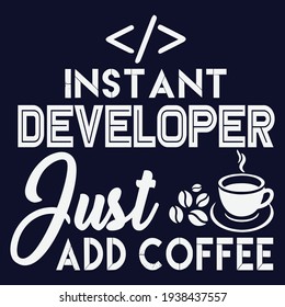 Instant developer, just add coffee. Funny unique Coffee Design. This illustration can be used as a print on T-shirts, cups, bags, Phone Case etc.