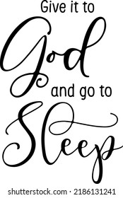 Instant Download Give It To God And Go To Sleep, Jesus, Christian Quote, Cut, God Quote Svg, Wood Sign, Vinyl, Prayer, Typography