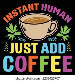 Instant Human Just Add Coffee Sublimation Coffee SVG Graphic Vector T-Shirt Sublimation