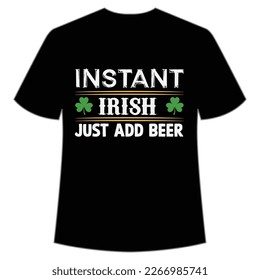 Instant Irish Just Add Beer, St. Patrick's Day Shirt Print Template, Lucky Charms, Irish, everyone has a little luck Typography Design