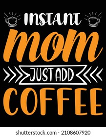 Instant mom just add coffee T-shirt design
