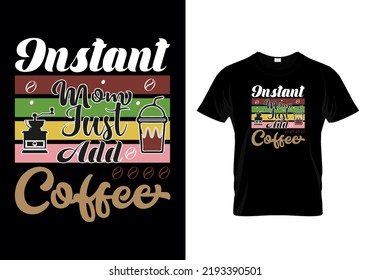 Instant Mom Just Add Coffee Typographic T Shirt Design Vector