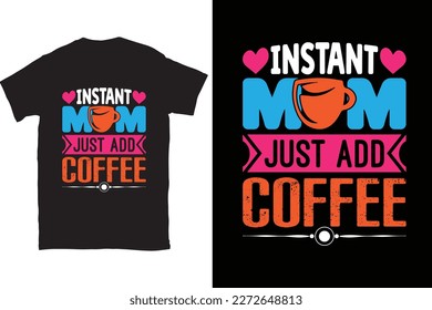 Instant Mom Just Add Coffee - Mom Mama Mother's Day T-shirt And SVG Design, Mom Mama SVG Quotes Design, Vector EPS Editable Files, can you download this Design.