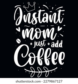 Instant mom just add coffee typographic tshirt design