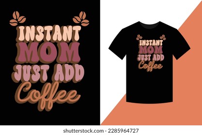 Instant Mom just add coffee, Mother's day Retro t-shirt design.