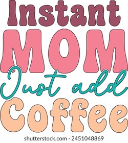 instant mom just add coffee T shirt Design Lover