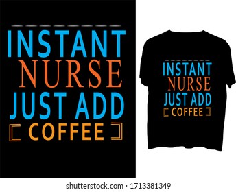 Instant Nurse Just Add Coffee -   typography  t shirt design  template