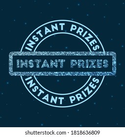 Instant prizes. Glowing round badge. Network style geometric instant prizes stamp in space. Vector illustration.