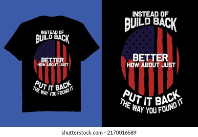  Instead of build back better how about just put it back the way you found it-t shirt design vector