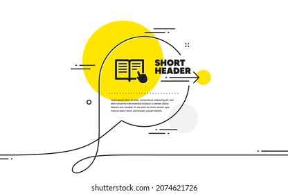 Instruction Book icon. Continuous line chat bubble banner. Education with hand pointer symbol. E-learning sign. Read instruction icon in chat message. Talk comment and speak background. Vector