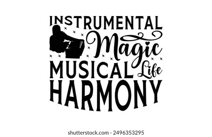 Instrumental Magic Musical Life Harmony - Playing Musical Instruments T-Shirt Design, Handmade Calligraphy Vector Illustration, Bags, Posters, Cards, Isolated On White Background.