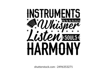 Instruments Whisper Souls Listen Harmony - Playing Musical Instruments T-Shirt Design, Illustration With Hand-Lettering And Decoration Elements, Cameo, Cricut, Eps, Files A Cutting.