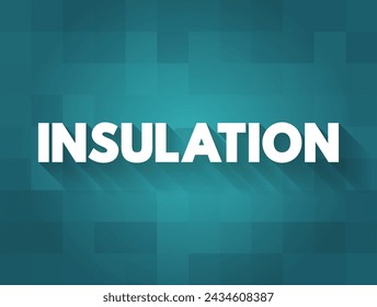 Insulation is a material that resists or blocks the flow of heat energy, text concept background