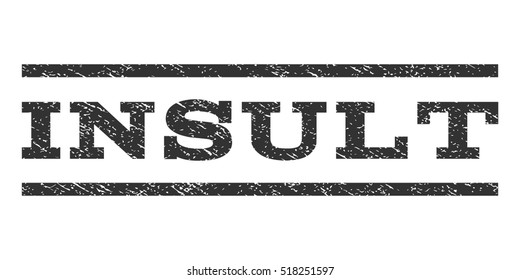 Insult watermark stamp. Text caption between horizontal parallel lines with grunge design style. Rubber seal stamp with dust texture. Vector gray color ink imprint on a white background.