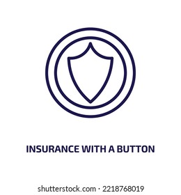 insurance with a button icon from general collection. Thin linear insurance with a button, insurance, button outline icon isolated on white background. Line vector insurance with a button sign, symbol