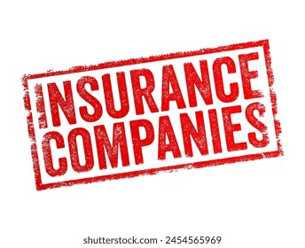 Insurance Companies refers to businesses that provide insurance policies to individuals, businesses, or other entities in exchange for premiums, text concept stamp