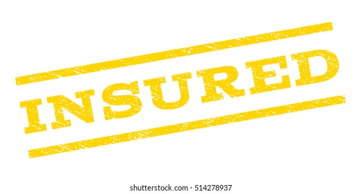 Insured watermark stamp. Text caption between parallel lines with grunge design style. Rubber seal stamp with dirty texture. Vector yellow color ink imprint on a white background.