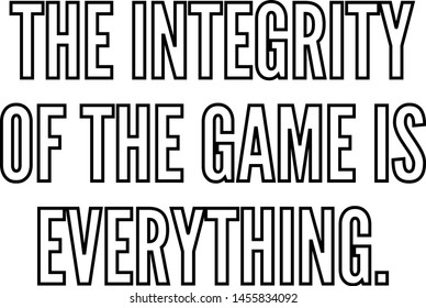 The integrity of the game is everything outlined text art