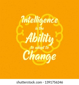 Intelligence Is The Ability To Adapt To Change. Inspiring Creative Motivation Quote. Vector Typography Banner Design Concept On Grunge Background 