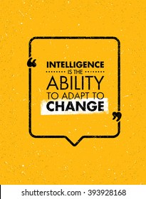 Intelligence Is The Ability To Adapt To Change. Inspiring Creative Motivation Quote. Vector Typography Banner Design Concept On Grunge Background