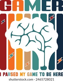 Intelligence of the human brain gamer graphic design, I paused my game to be here vector illustration for gamer