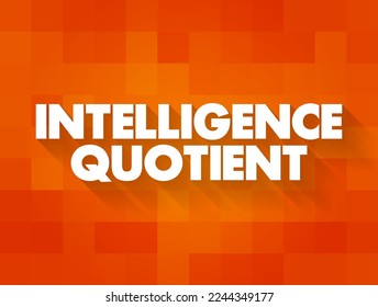 Intelligence Quotient is a measure of your ability to reason and solve problems, text concept for presentations and reports