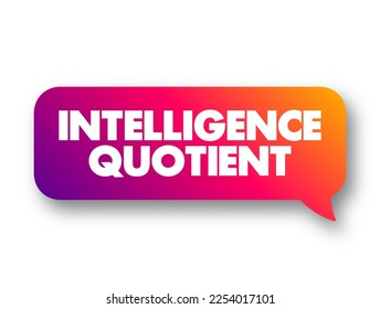 Intelligence Quotient is a measure of your ability to reason and solve problems, text concept message bubble