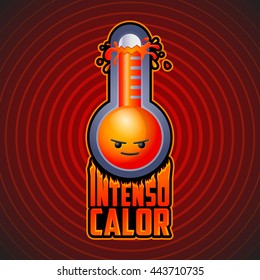 Intenso calor - intense heat spanish text, vector weather warning sign with evil cartoon face, exploding thermometer icon with flames