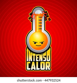 Intenso calor - intense heat spanish text, vector weather warning sign with evil cartoon face, exploding thermometer icon with flames