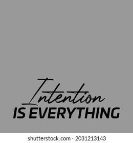 "Intention Is Everything". Inspirational and Motivational Quotes Vector Isolated on White Background. Suitable For All Needs Both Digital and Print, Example : Cutting Sticker, Poster, and Other.
