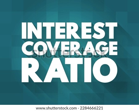 Interest Coverage Ratio is a measure of a company's ability to honor its debt payments, text concept background