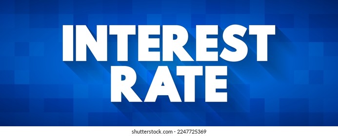 Interest Rate - amount of interest due per period, as a proportion of the amount lent, deposited, or borrowed, text concept background