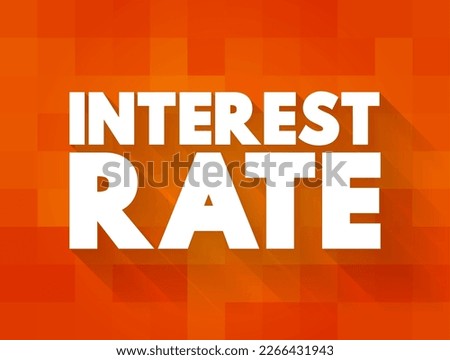 Interest Rate - amount of interest due per period, as a proportion of the amount lent, deposited, or borrowed, text concept background