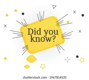 Interesting facts bubble symbol. Banner or sicker with phrase did you know. Social media faq banner with speech bubble. Vector illustration on white background