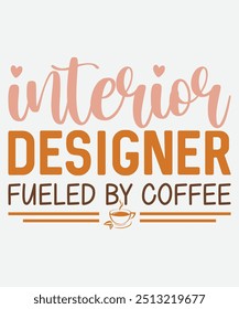 Interior Designer Fueled By Coffee T-Shirt Design, Coffee Mug Design