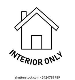 Interior Only Badge Icon. Interior Use Badge, Indoor Application Symbol, Limited Space Icon. Vector Badge Icon.