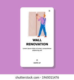 Interior Wall Renovation with Repairman Vector. Builder Worker doing Wall Renovation With Drywall. Character Construction Worker Renovates Apartment, Web Flat Cartoon Illustration