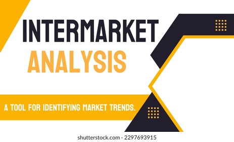Intermarket Analysis - Study of relationships between different markets.