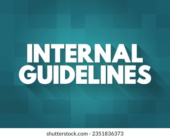 Internal Guidelines are the overriding governing documents that are intended to ensure high quality and efficient case processing, text concept background