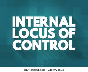 Internal Locus of Control means that control comes from within, text concept background