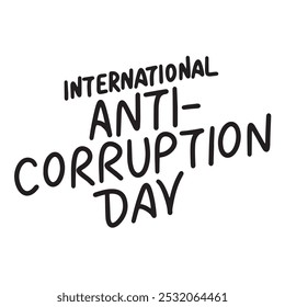 International Anti-Corruption Day text lettering. Hand drawn vector art.