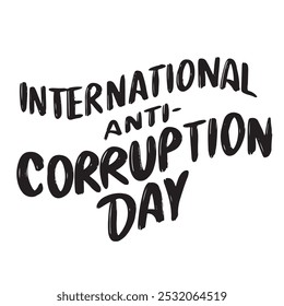 International Anti-Corruption Day text lettering. Hand drawn vector art.