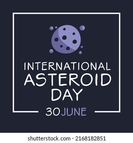 International Asteroid Day, held on 30 June.