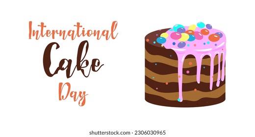 International Cake Day poster with the inscription. Chocolate cake with pink icing and colored dragees. Banner and flyer design. Vector illustration.