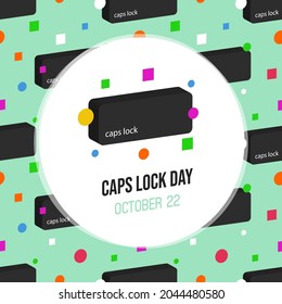 International Caps Lock Day greeting card, vector illustration with caps lock keyboard buttons and colorful confetti seamless pattern. October 22.