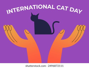 International cat day. Hands with cat. Template for background, banner, card, poster with text inscription. Flat vector illustration.